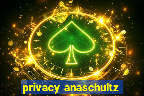 privacy anaschultz